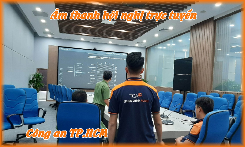 Hệ thống âm thanh hội nghị trực tuyến: Cục công an TP.HCM