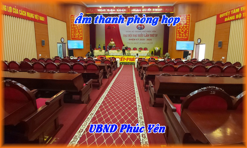 Hệ thống âm thanh phòng họp: UBND thành phố Phúc Yên